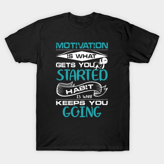 Motivation is what gets your started habit is what keeps you going motivational design T-Shirt by JJDESIGN520